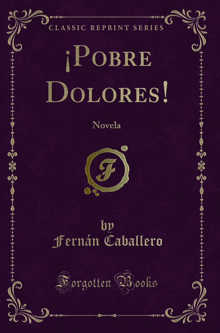 ¡Pobre Dolores!: Novela (Classic Reprint)