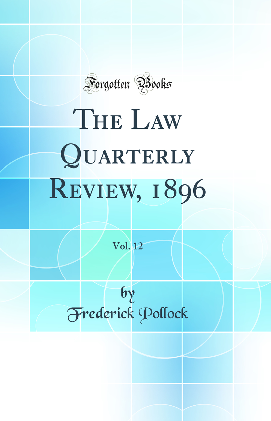 The Law Quarterly Review, 1896, Vol. 12 (Classic Reprint)