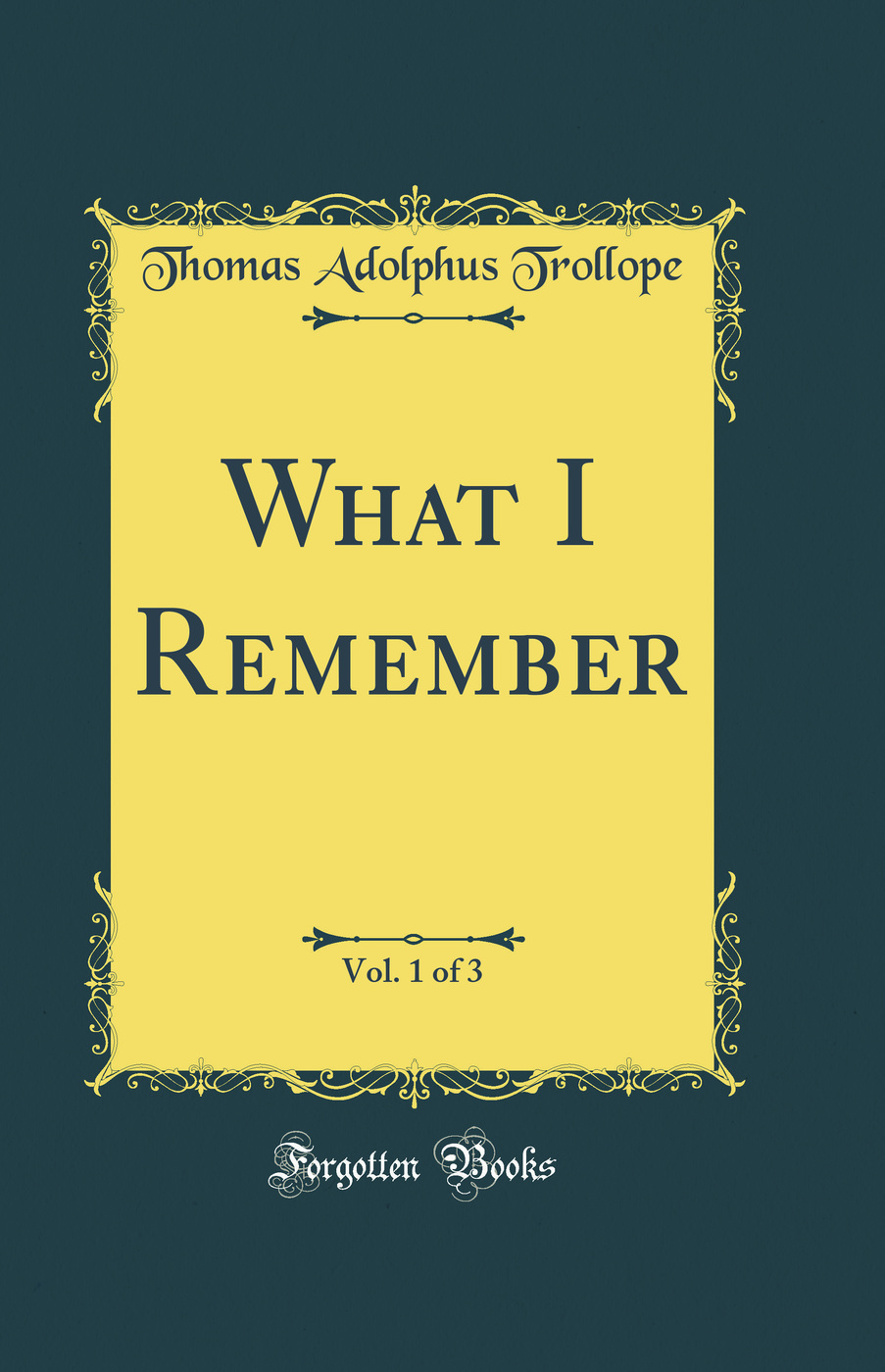 What I Remember, Vol. 1 of 3 (Classic Reprint)