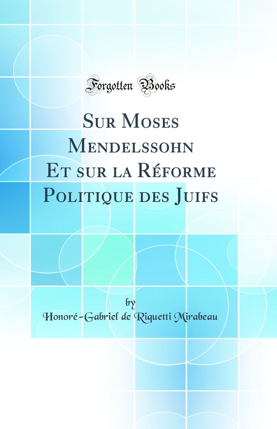 Sur Moses Mendelssohn Et sur la Réforme Politique des Juifs (Classic Reprint)