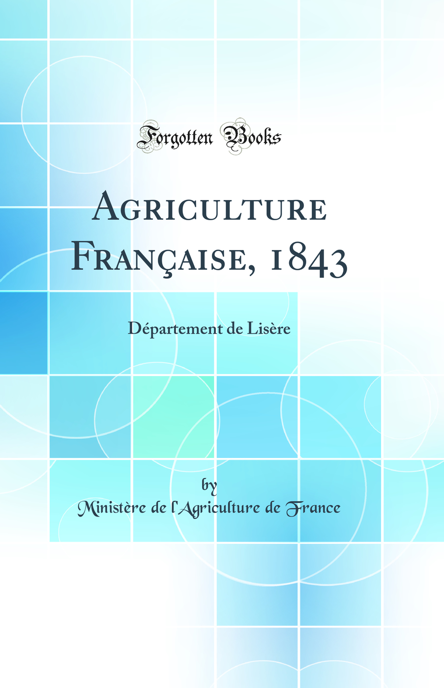 Agriculture Française, 1843: Département de Lisère (Classic Reprint)