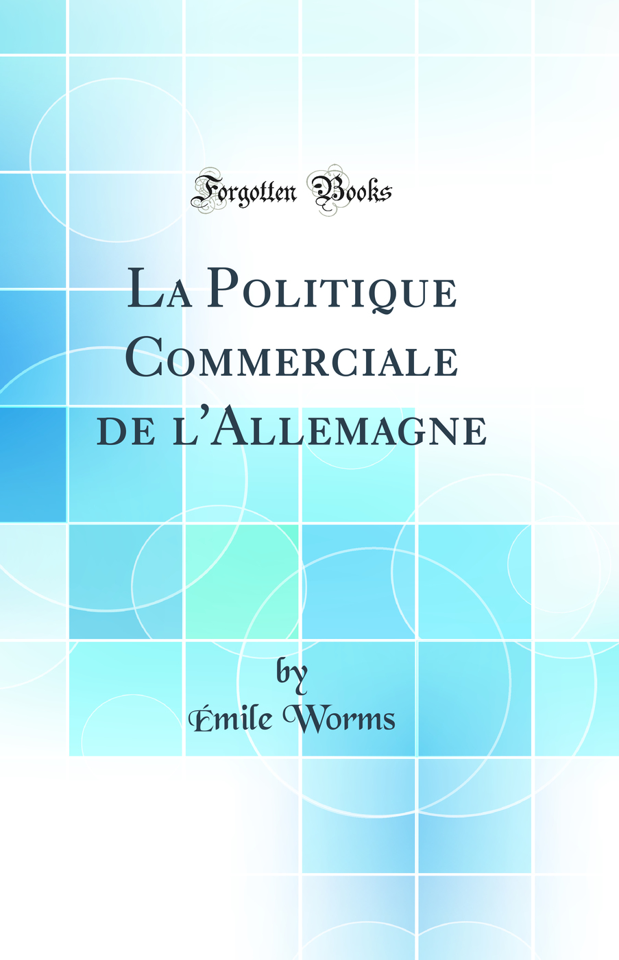 La Politique Commerciale de l'Allemagne (Classic Reprint)
