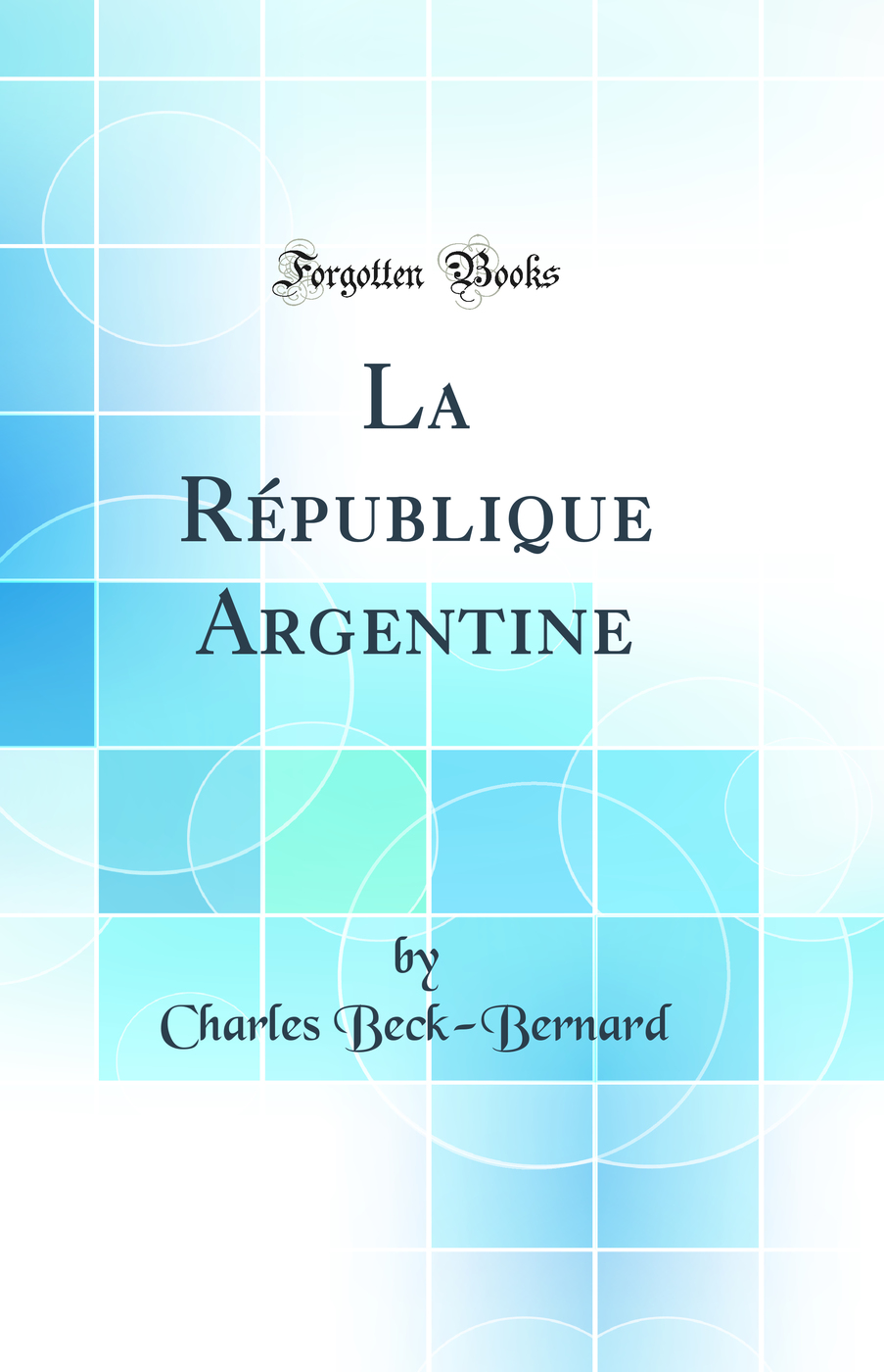 La République Argentine (Classic Reprint)