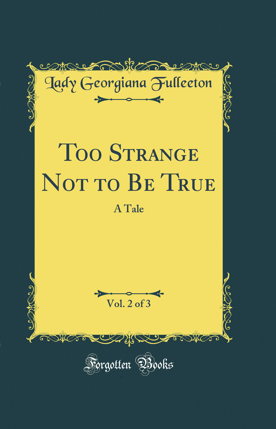 Too Strange Not to Be True, Vol. 2 of 3: A Tale (Classic Reprint)