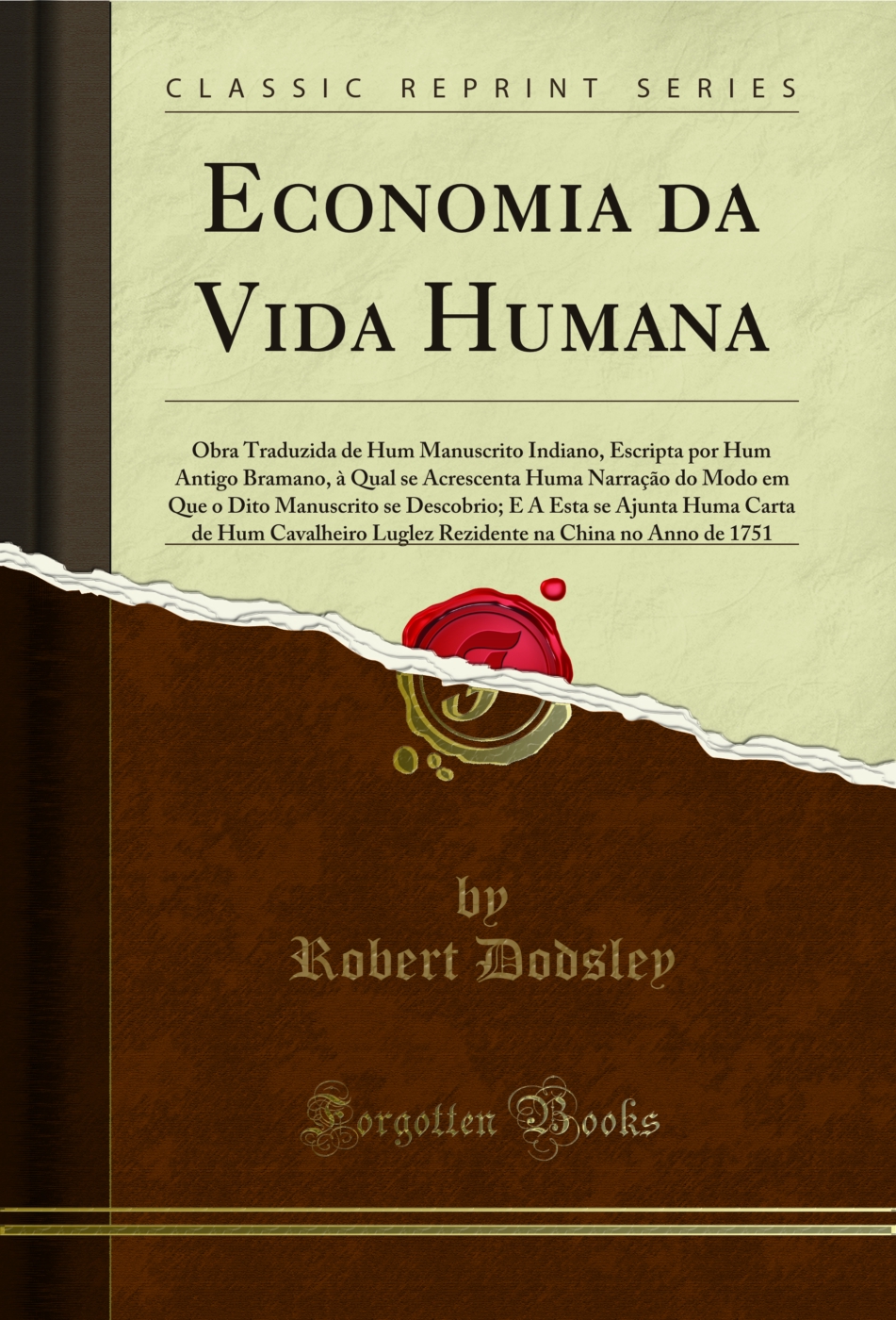 Economia da Vida Humana: Obra Traduzida de Hum Manuscrito Indiano, Escripta por Hum Antigo Bramano, à Qual se Acrescenta Huma Narração do Modo em Que o Dito Manuscrito se Descobrio; E A Esta se Ajunta Huma Carta de Hum Cavalheiro Luglez Rezidente na Ch
