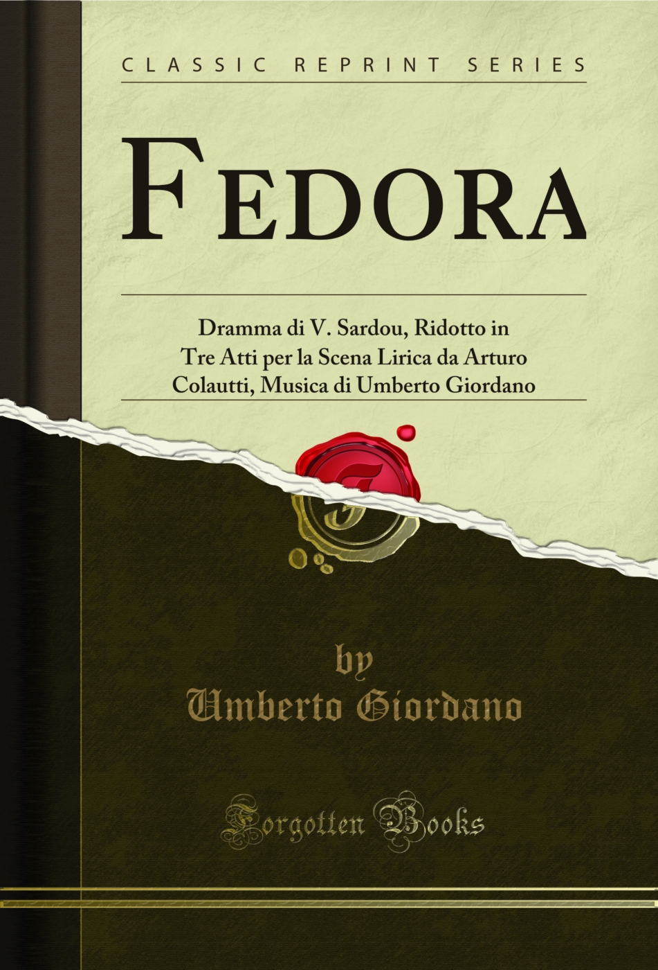 Fedora: Dramma di V. Sardou, Ridotto in Tre Atti per la Scena Lirica da Arturo Colautti, Musica di Umberto Giordano (Classic Reprint)