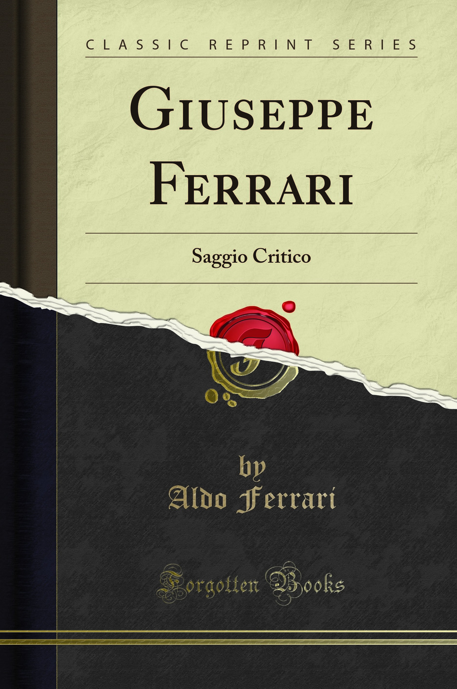 Giuseppe Ferrari: Saggio Critico (Classic Reprint)