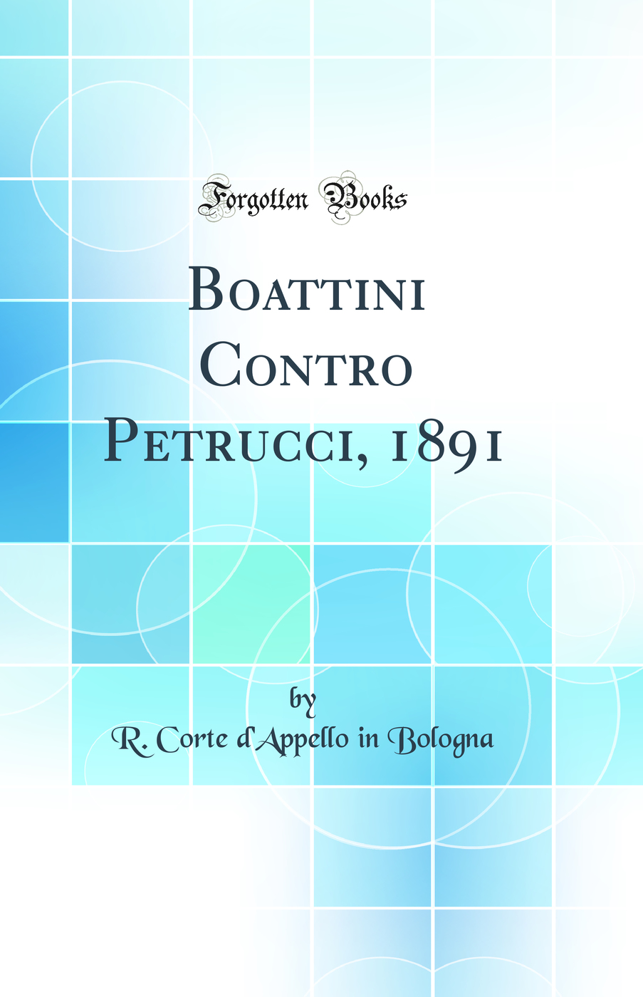 Boattini Contro Petrucci, 1891 (Classic Reprint)