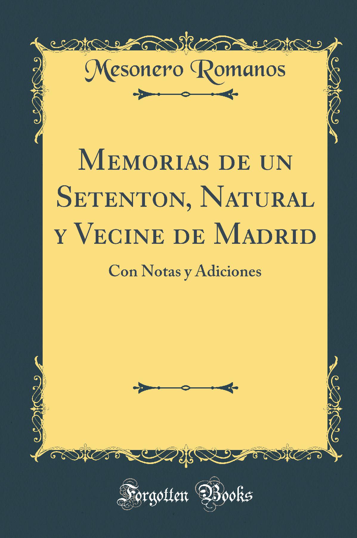 Memorias de un Setenton, Natural y Vecine de Madrid: Con Notas y Adiciones (Classic Reprint)