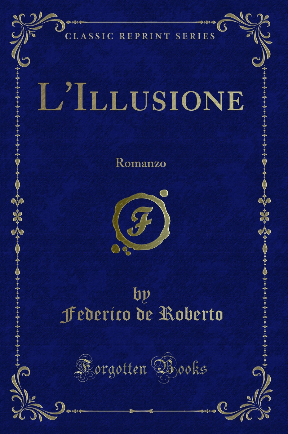 L'Illusione: Romanzo (Classic Reprint)