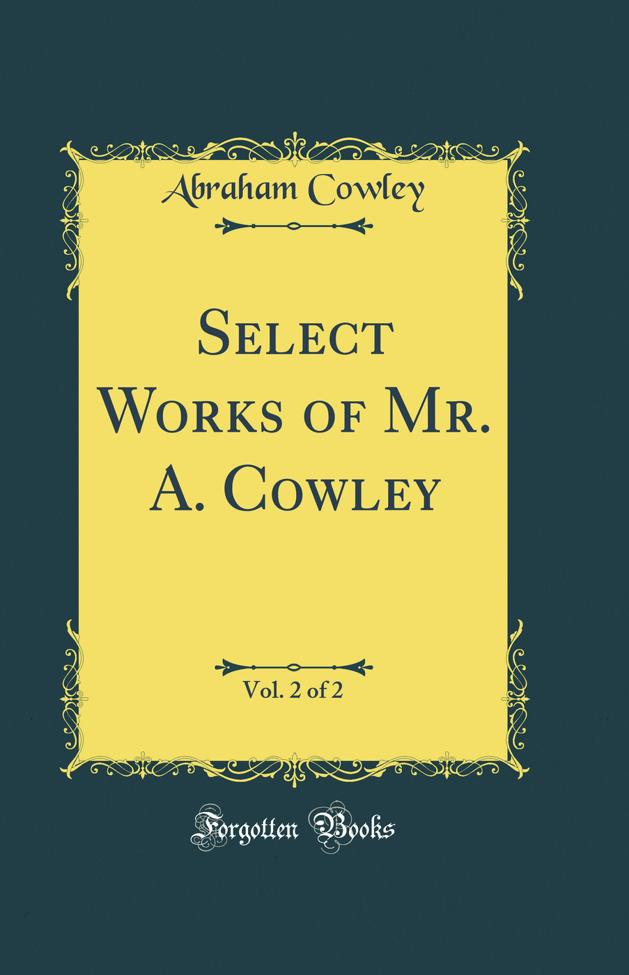 Select Works of Mr. A. Cowley, Vol. 2 of 2 (Classic Reprint)