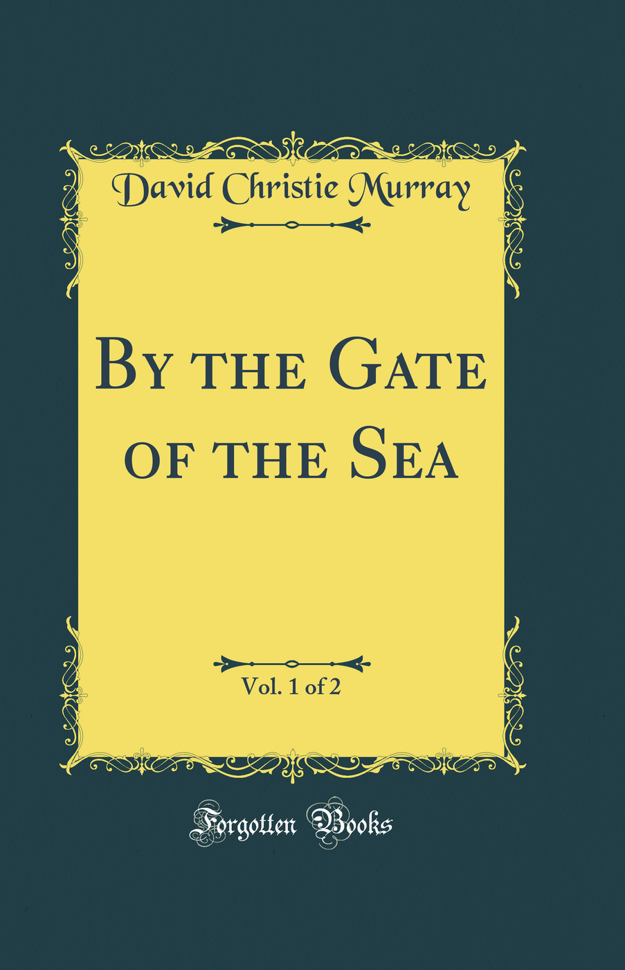 By the Gate of the Sea, Vol. 1 of 2 (Classic Reprint)
