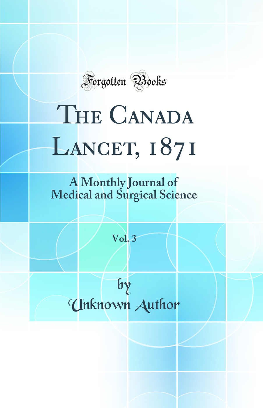 The Canada Lancet, 1871, Vol. 3: A Monthly Journal of Medical and Surgical Science (Classic Reprint)