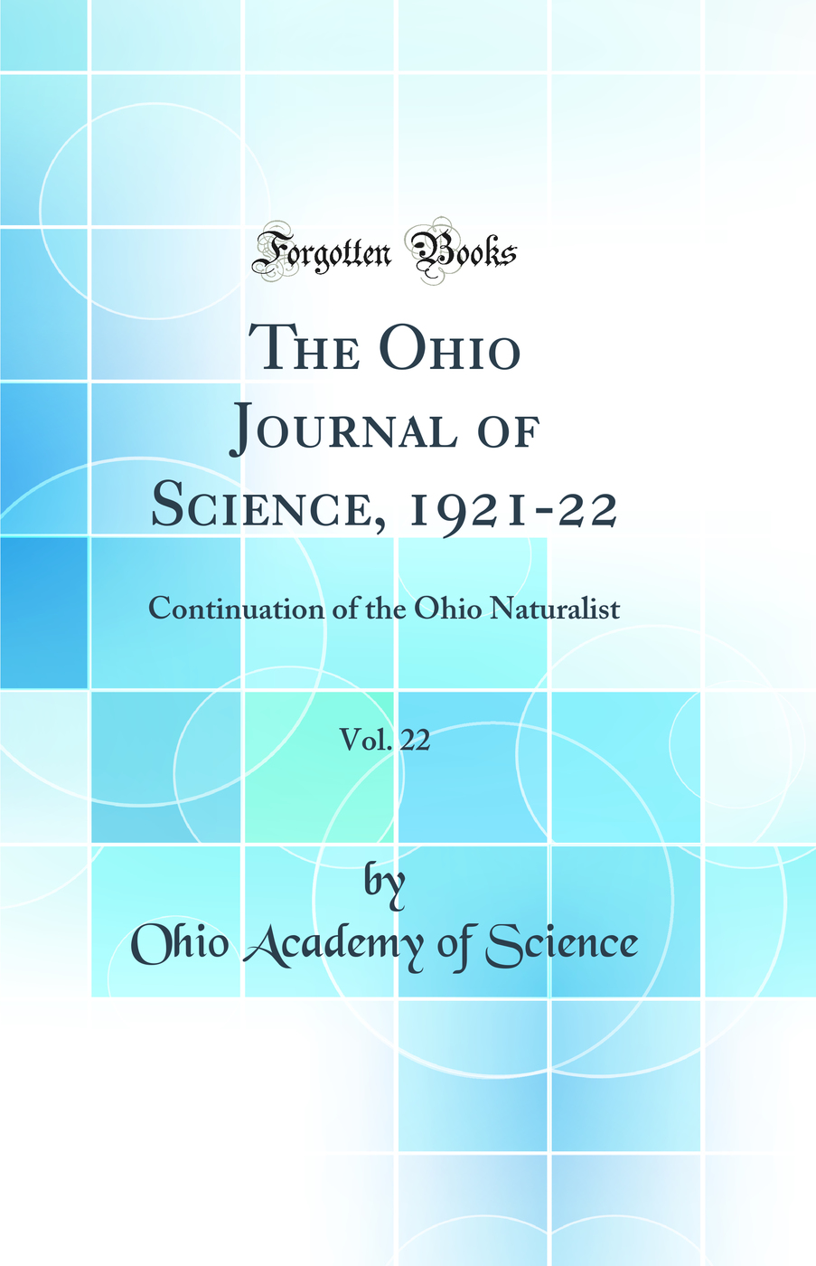 The Ohio Journal of Science, 1921-22, Vol. 22: Continuation of the Ohio Naturalist (Classic Reprint)