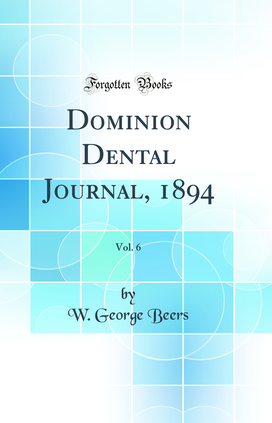 Dominion Dental Journal, 1894, Vol. 6 (Classic Reprint)