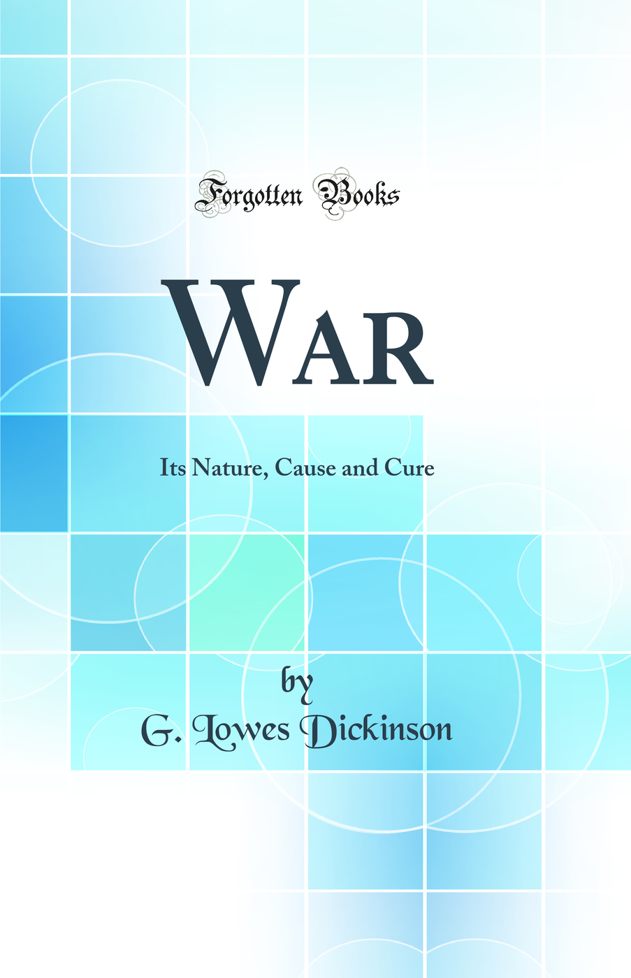 War: Its Nature, Cause and Cure (Classic Reprint)