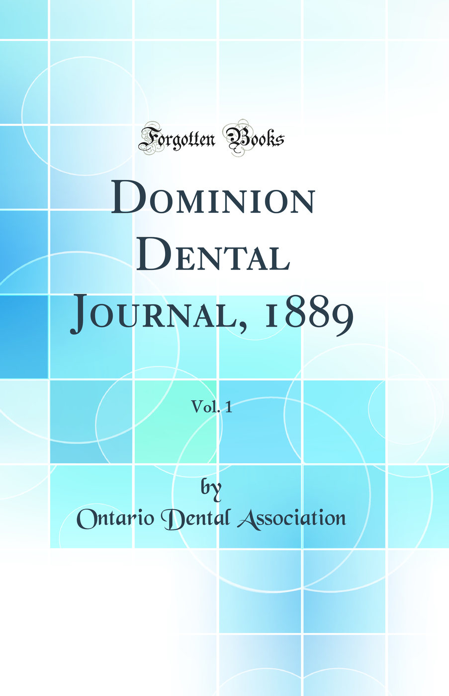 Dominion Dental Journal, 1889, Vol. 1 (Classic Reprint)