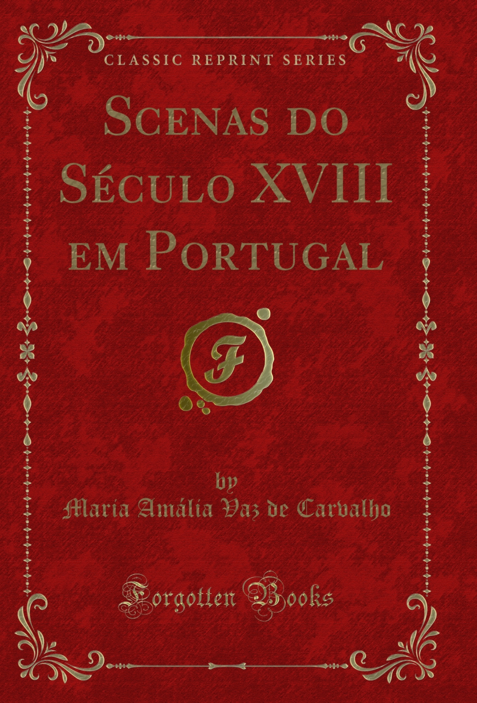 Scenas do Século XVIII em Portugal (Classic Reprint)