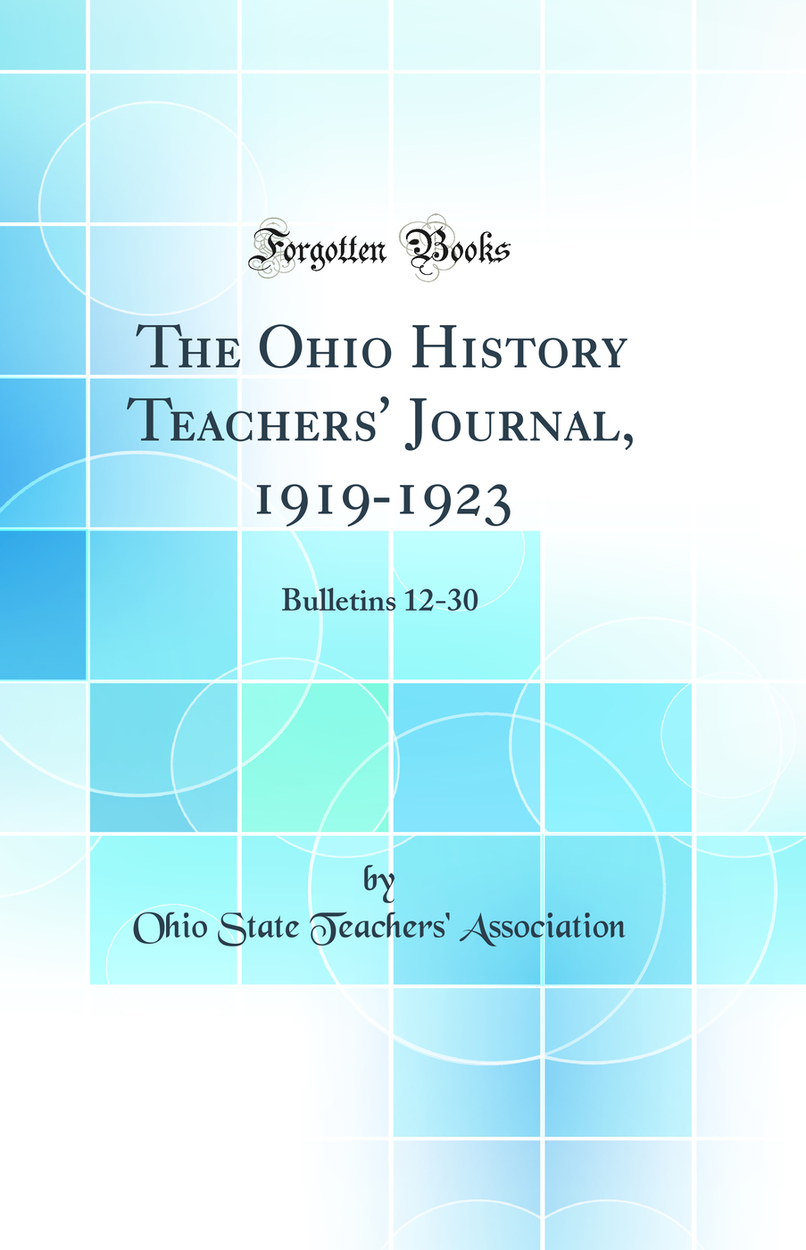 The Ohio History Teachers' Journal, 1919-1923: Bulletins 12-30 (Classic Reprint)