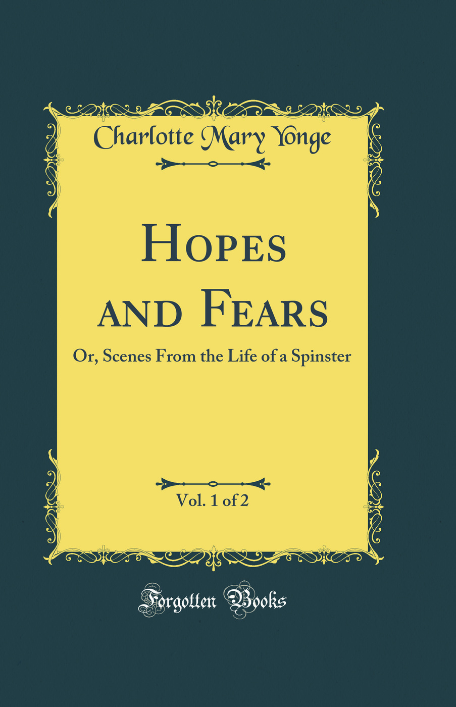 Hopes and Fears, Vol. 1 of 2: Or, Scenes From the Life of a Spinster (Classic Reprint)