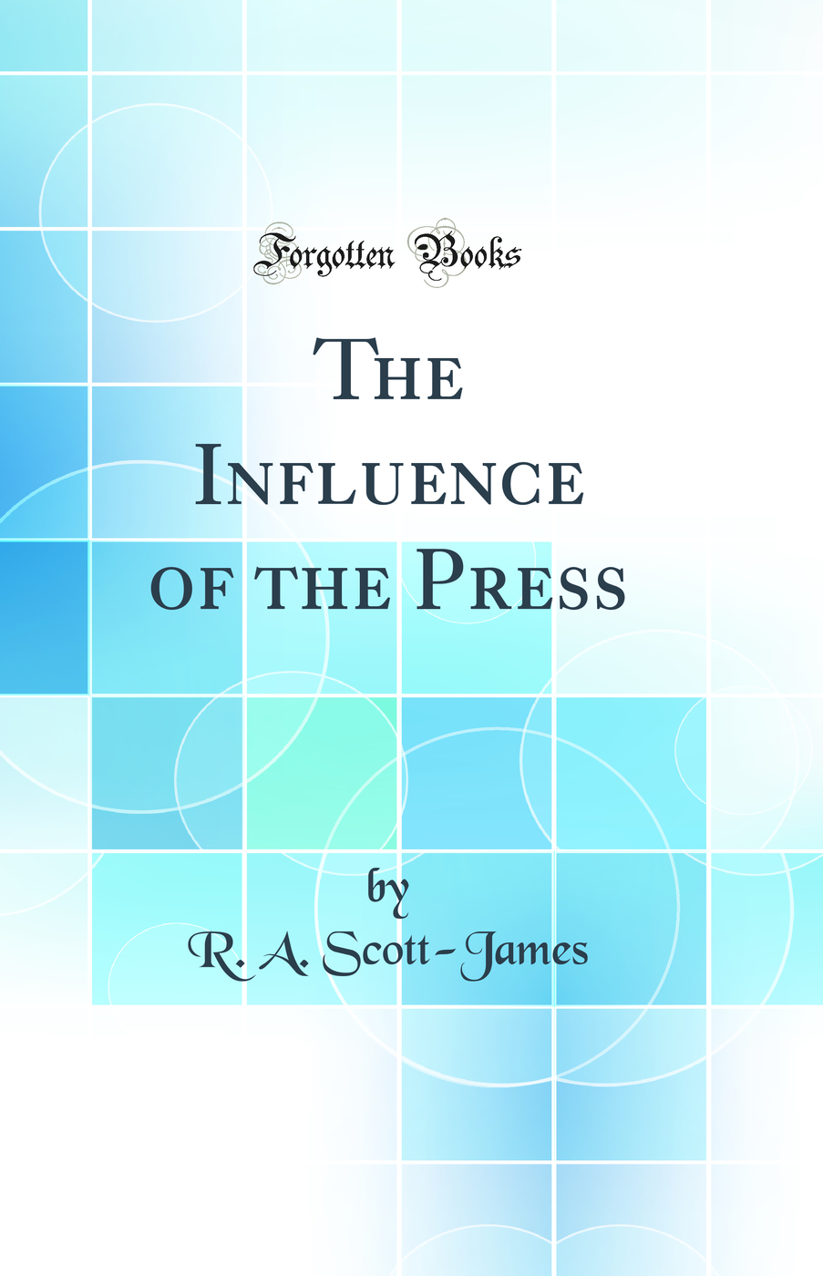 The Influence of the Press (Classic Reprint)