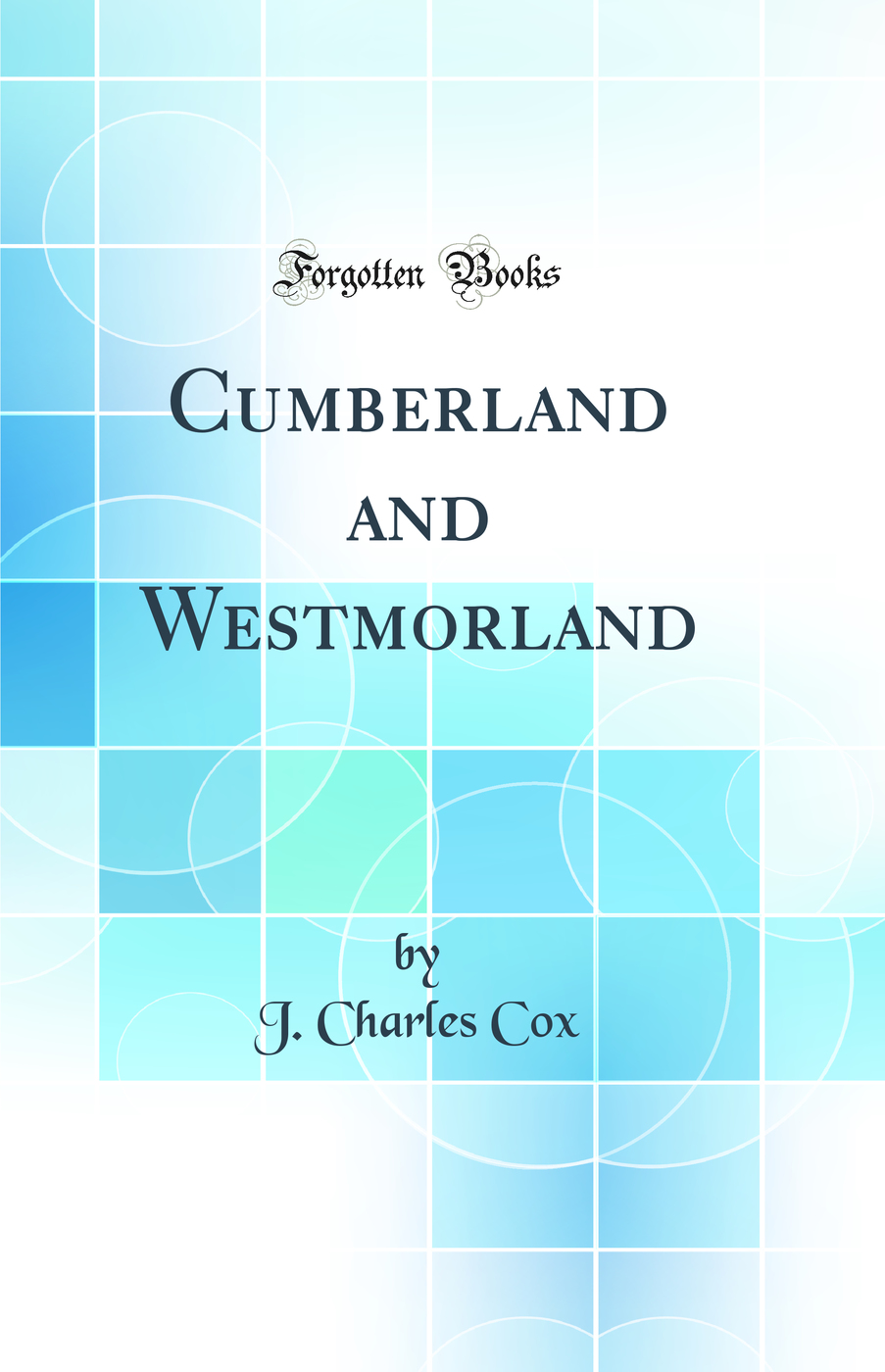 Cumberland and Westmorland (Classic Reprint)