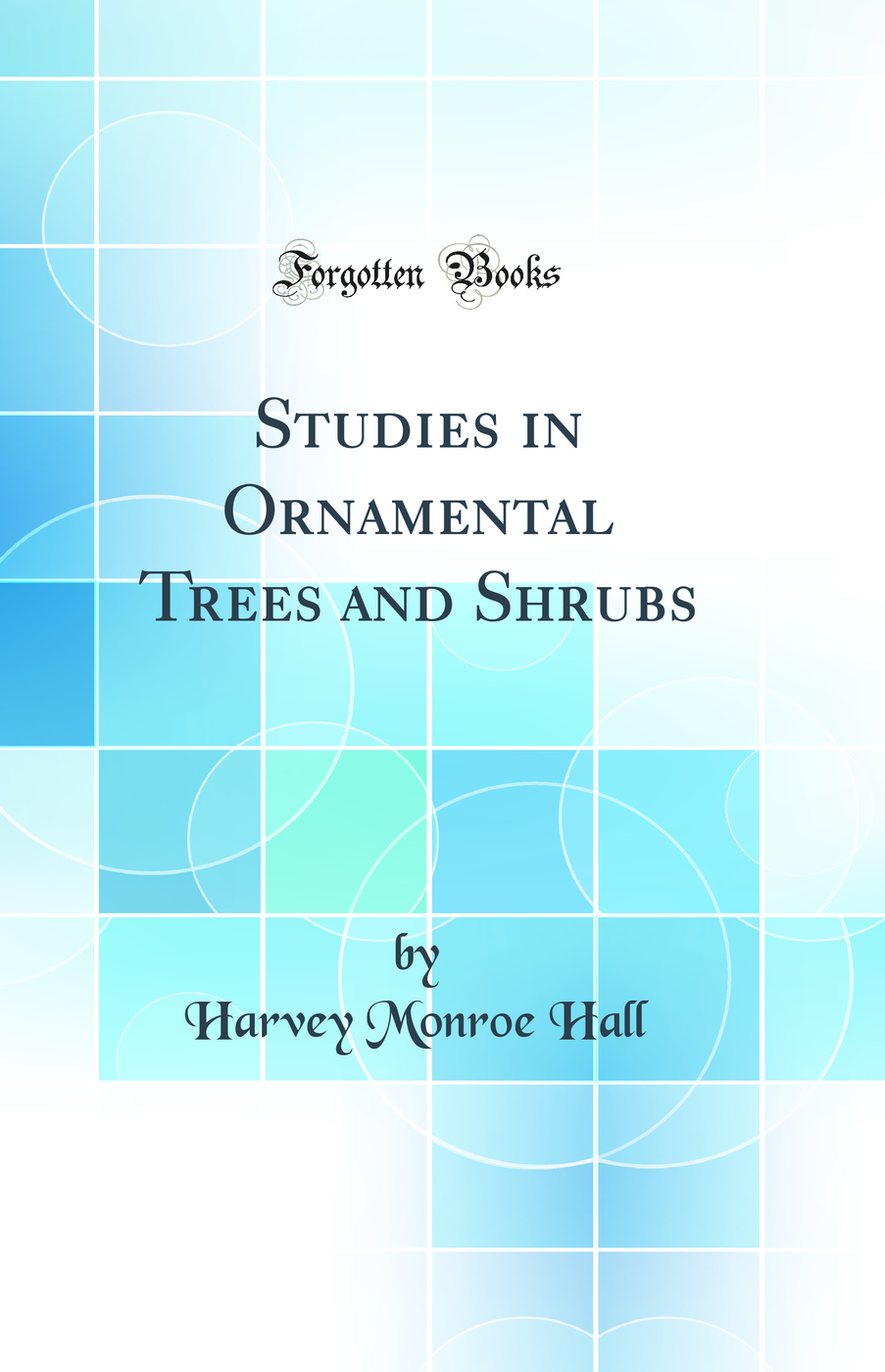 Studies in Ornamental Trees and Shrubs (Classic Reprint)