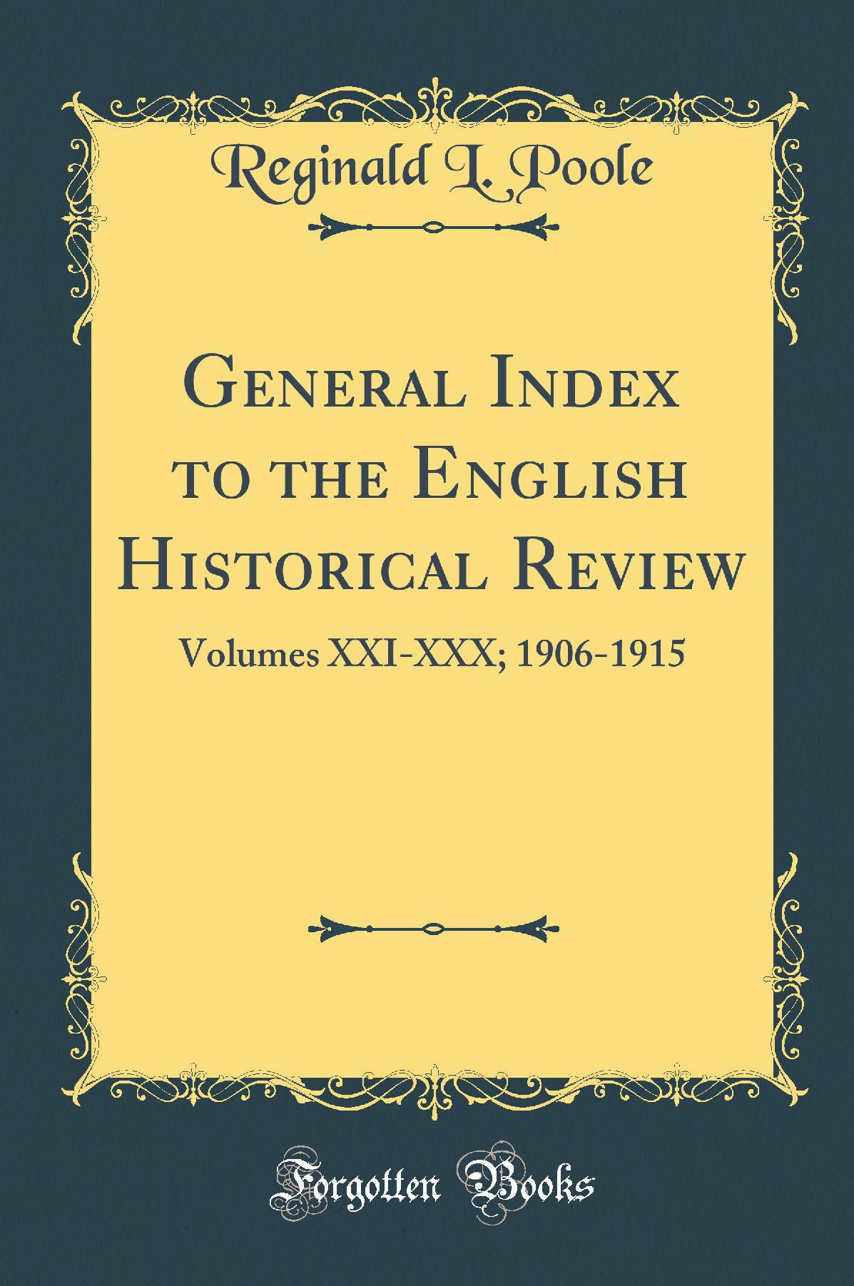 General Index to the English Historical Review: Volumes XXI-XXX; 1906-1915 (Classic Reprint)