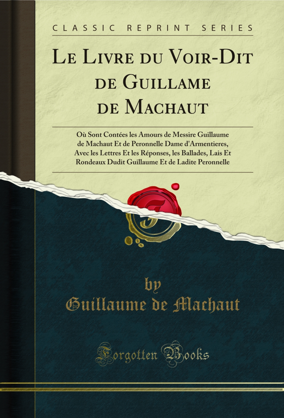 Le Livre du Voir-Dit de Guillame de Machaut: Où Sont Contées les Amours de Messire Guillaume de Machaut Et de Peronnelle Dame d'Armentieres, Avec les Lettres Et les Réponses, les Ballades, Lais Et Rondeaux Dudit Guillaume Et de Ladite Peronnelle