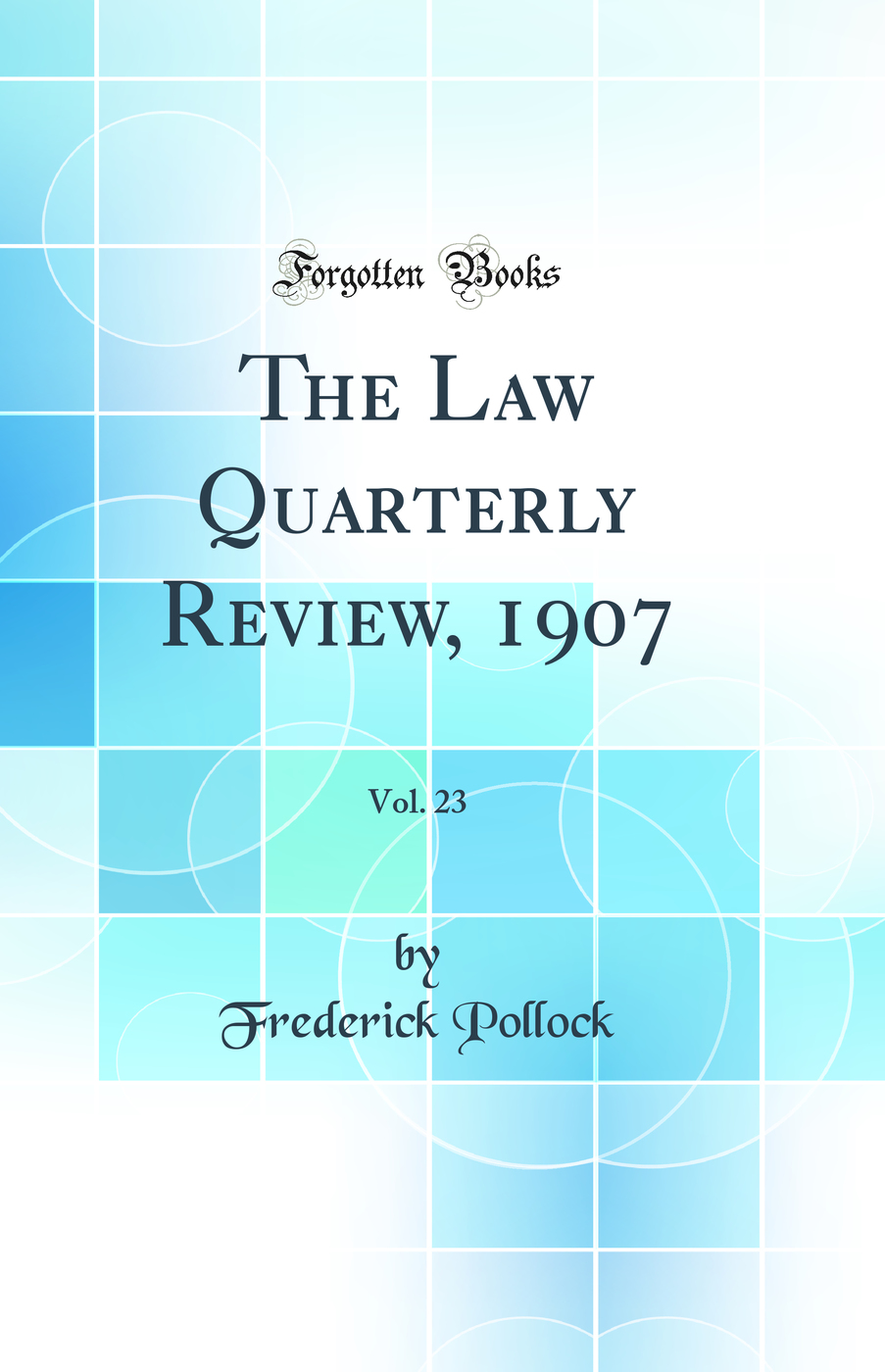 The Law Quarterly Review, 1907, Vol. 23 (Classic Reprint)