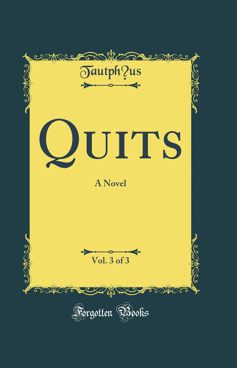 Quits, Vol. 3 of 3: A Novel (Classic Reprint)