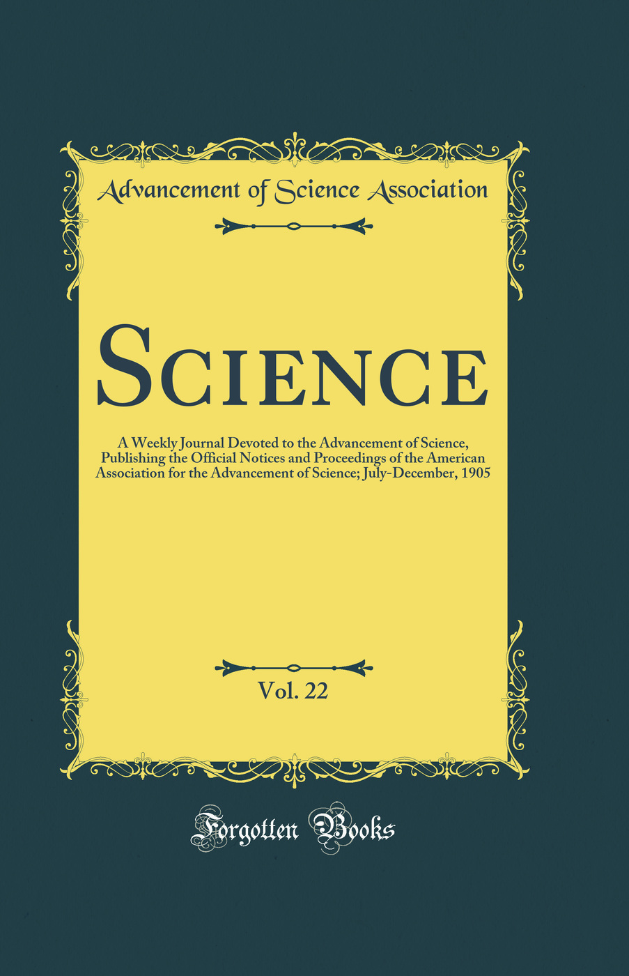 Science, Vol. 22: A Weekly Journal Devoted to the Advancement of Science, Publishing the Official Notices and Proceedings of the American Association for the Advancement of Science; July-December, 1905 (Classic Reprint)