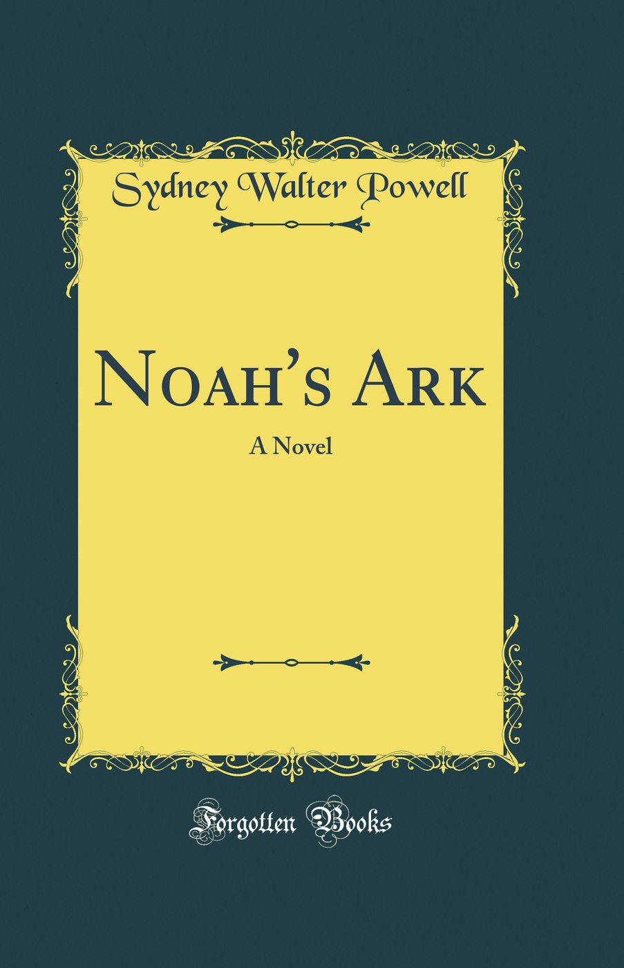 Noah's Ark: A Novel (Classic Reprint)