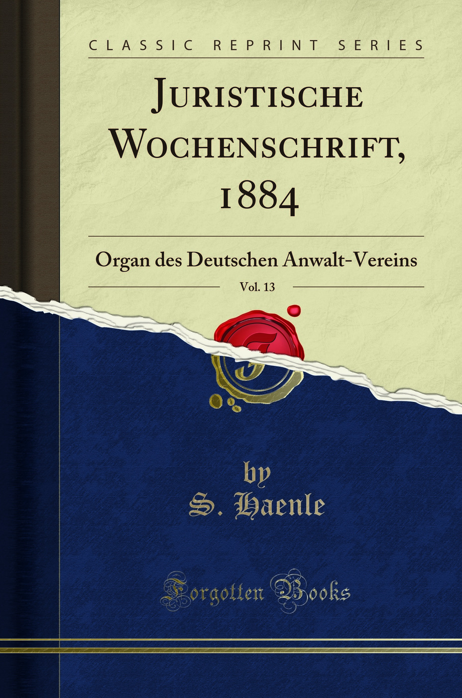 Juristische Wochenschrift, 1884, Vol. 13: Organ des Deutschen Anwalt-Vereins (Classic Reprint)