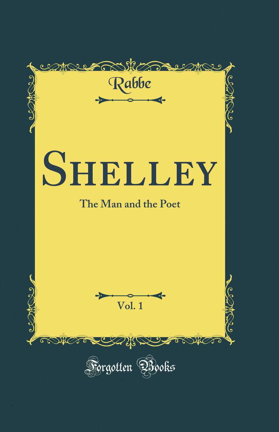 Shelley, Vol. 1: The Man and the Poet (Classic Reprint)