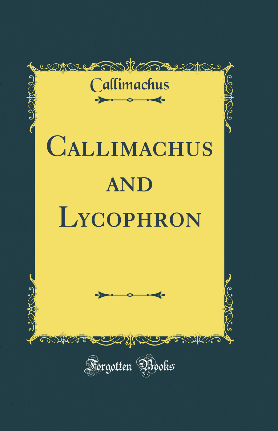 Callimachus and Lycophron (Classic Reprint)