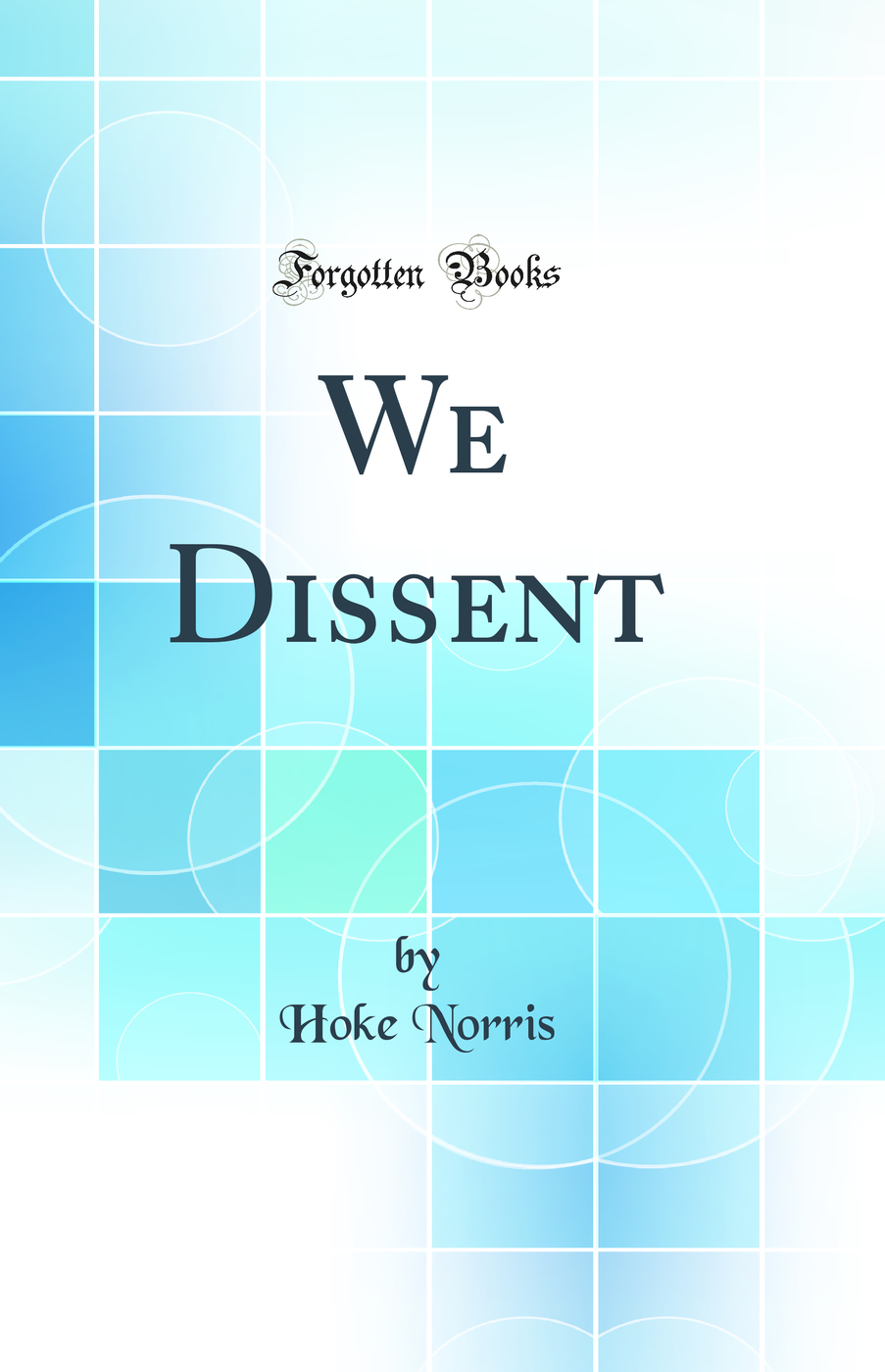 We Dissent (Classic Reprint)