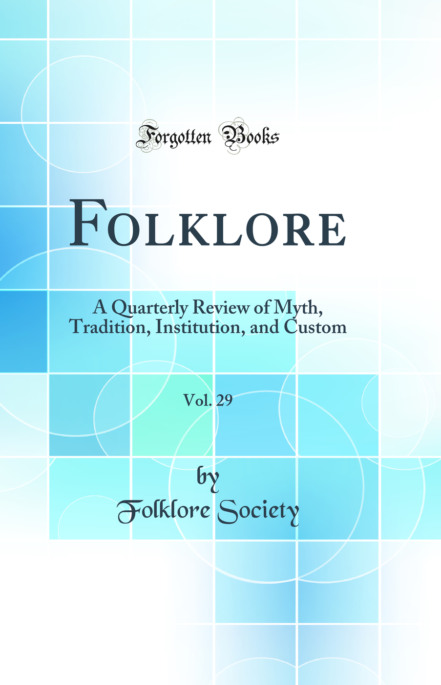 Folklore, Vol. 29: A Quarterly Review of Myth, Tradition, Institution, and Custom (Classic Reprint)