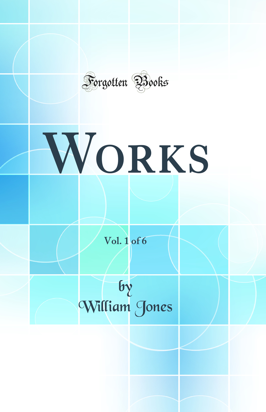 Works, Vol. 1 of 6 (Classic Reprint)
