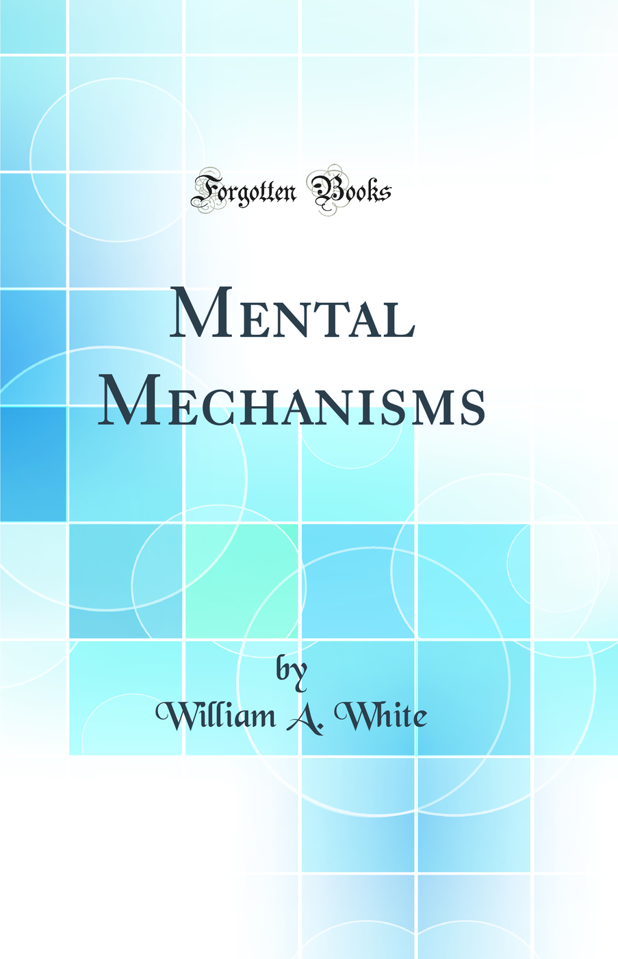 Mental Mechanisms (Classic Reprint)