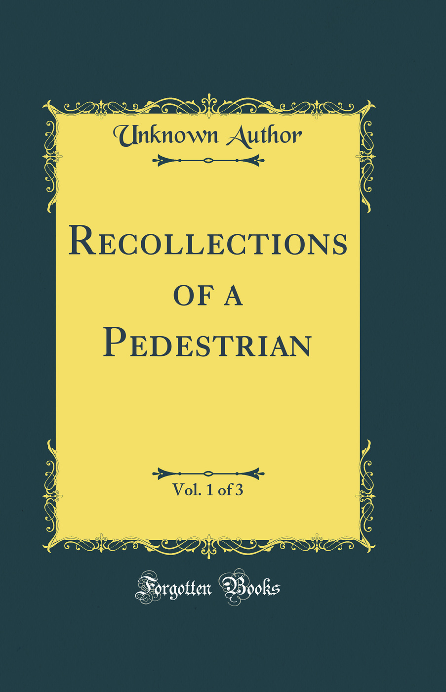 Recollections of a Pedestrian, Vol. 1 of 3 (Classic Reprint)