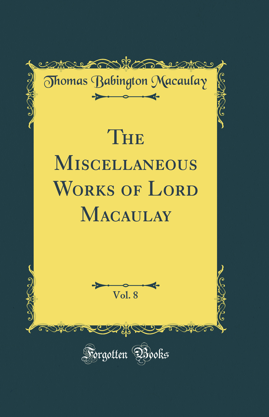 The Miscellaneous Works of Lord Macaulay, Vol. 8 (Classic Reprint)