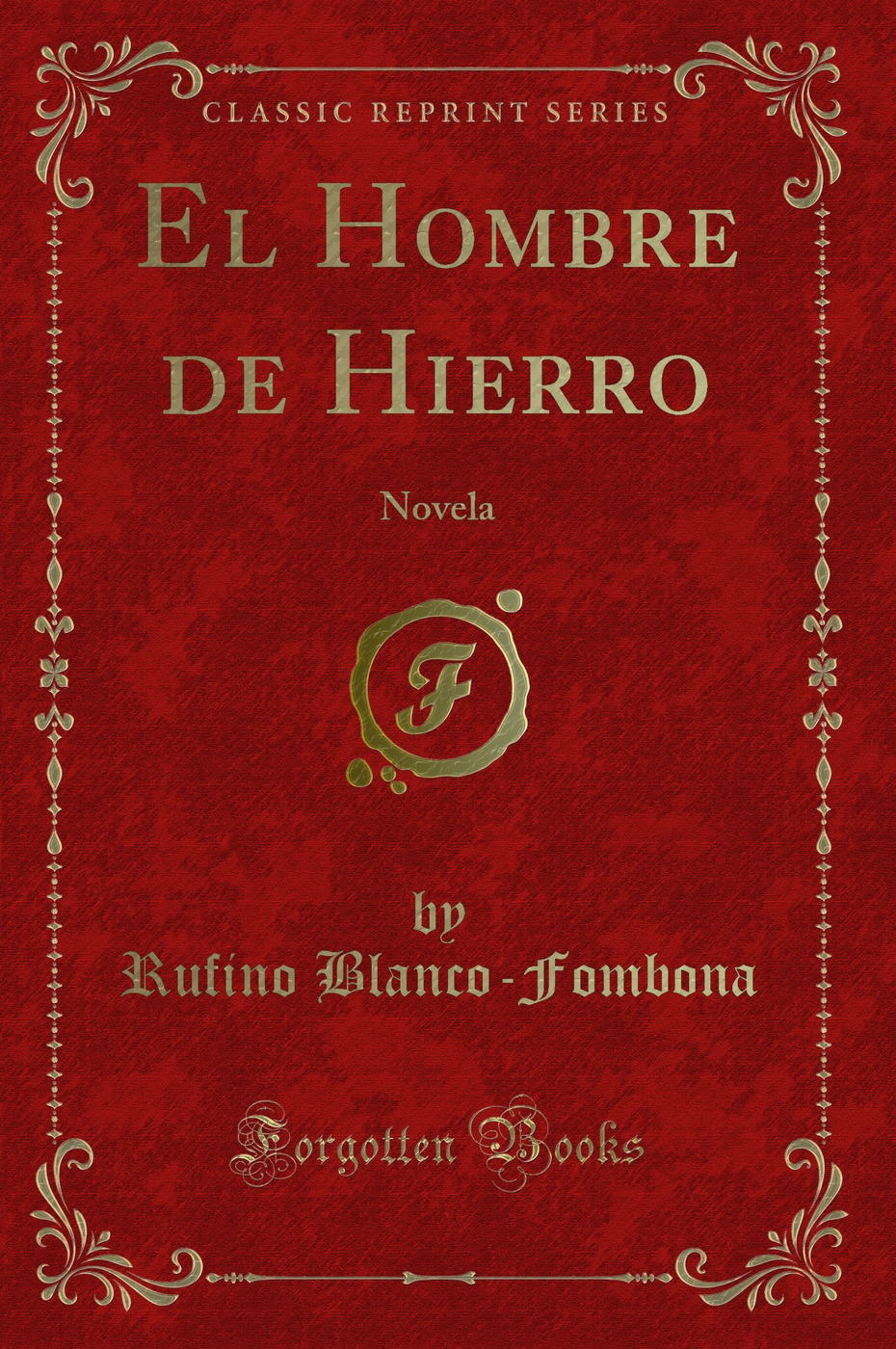 El Hombre de Hierro: Novela (Classic Reprint)