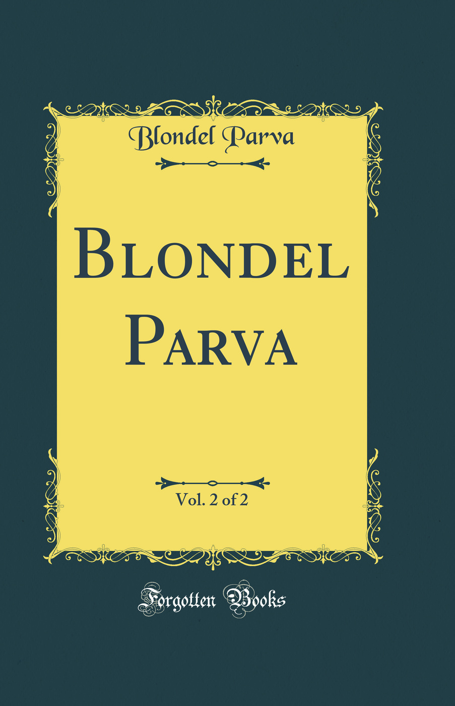 Blondel Parva, Vol. 2 of 2 (Classic Reprint)