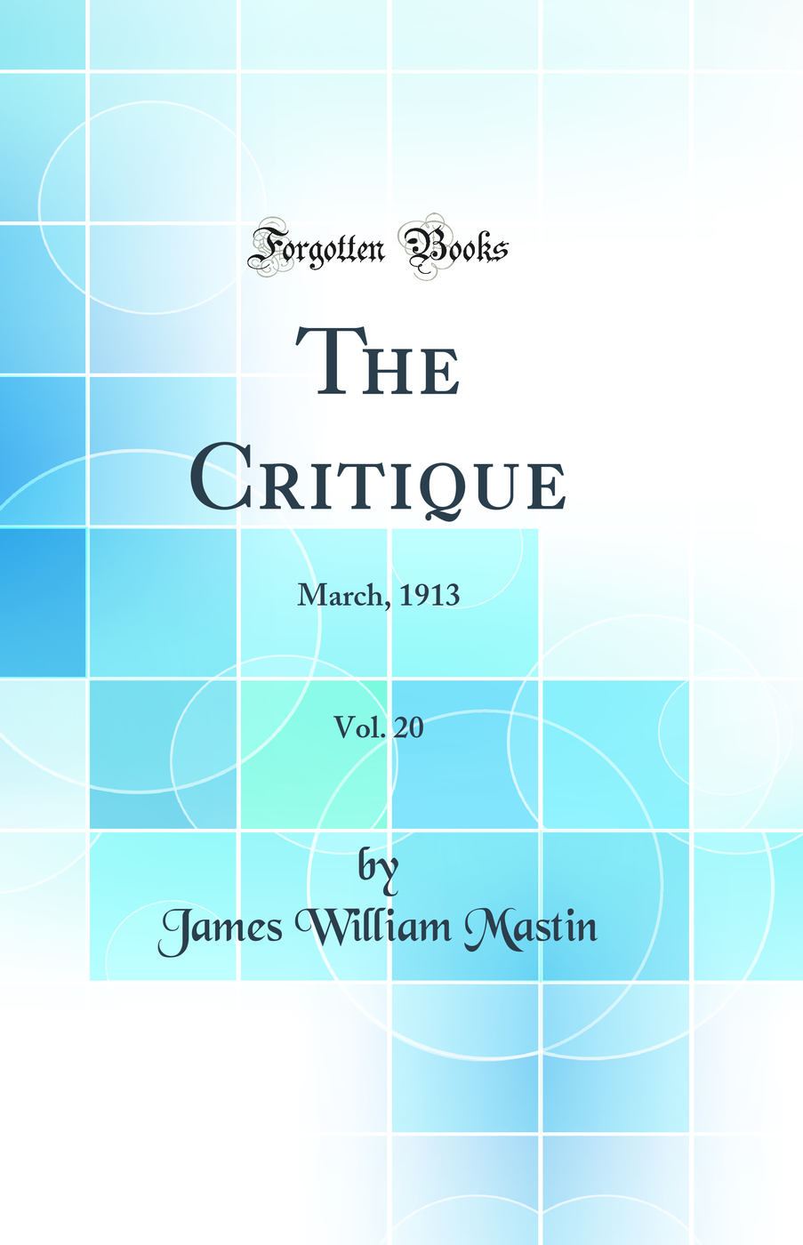 The Critique, Vol. 20: March, 1913 (Classic Reprint)