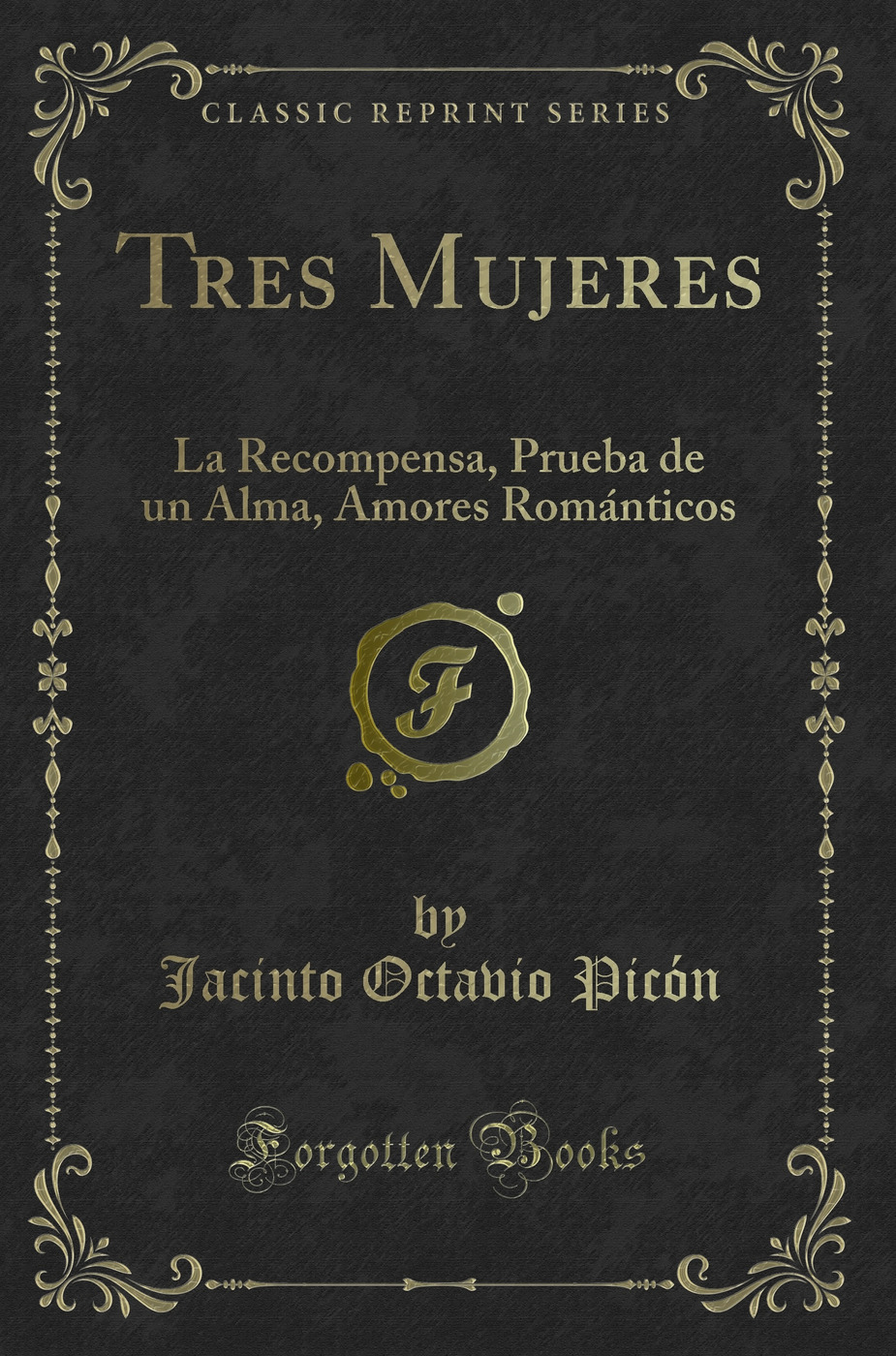 Tres Mujeres: La Recompensa, Prueba de un Alma, Amores Románticos (Classic Reprint)