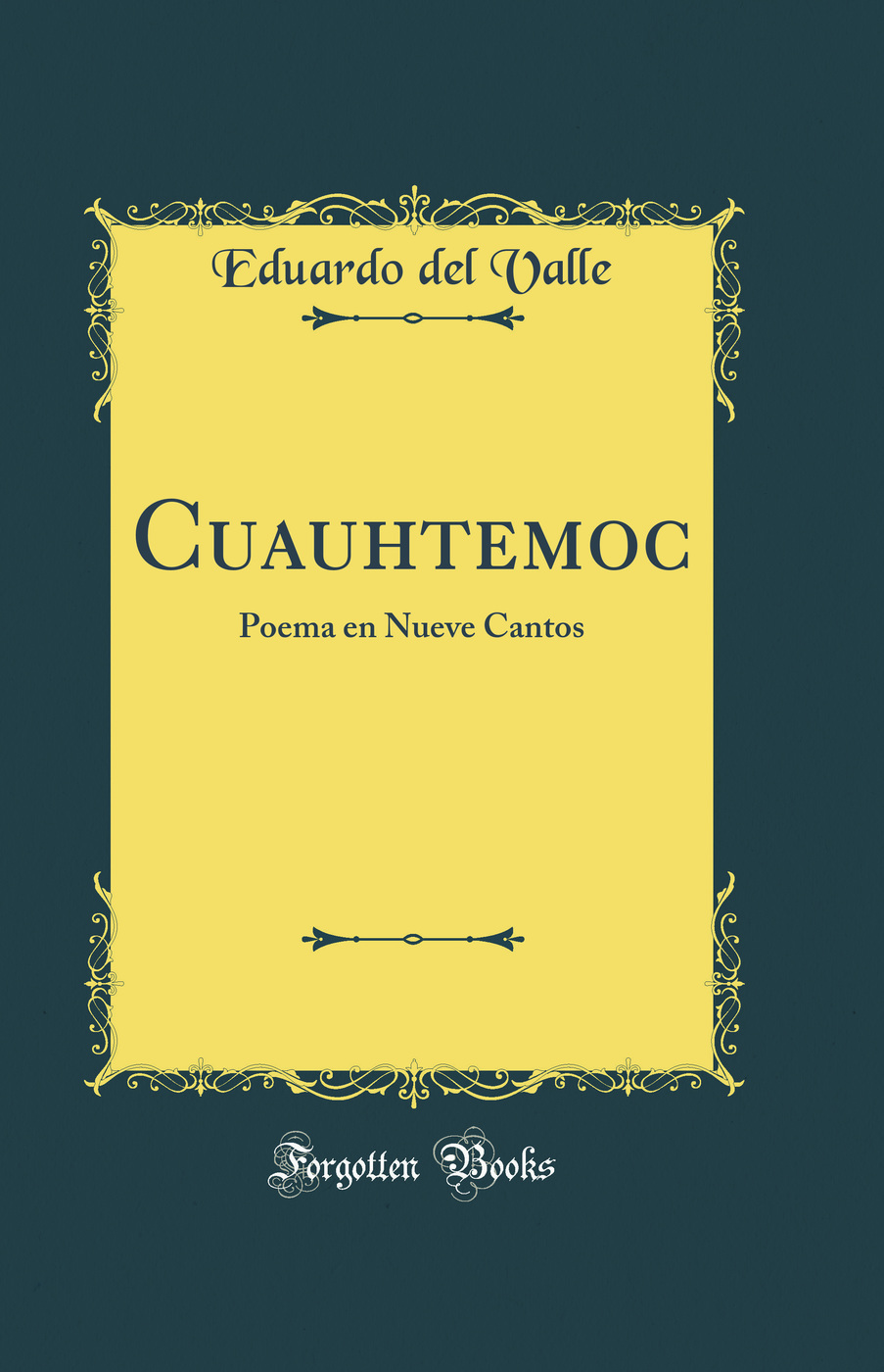 Cuauhtemoc: Poema en Nueve Cantos (Classic Reprint)