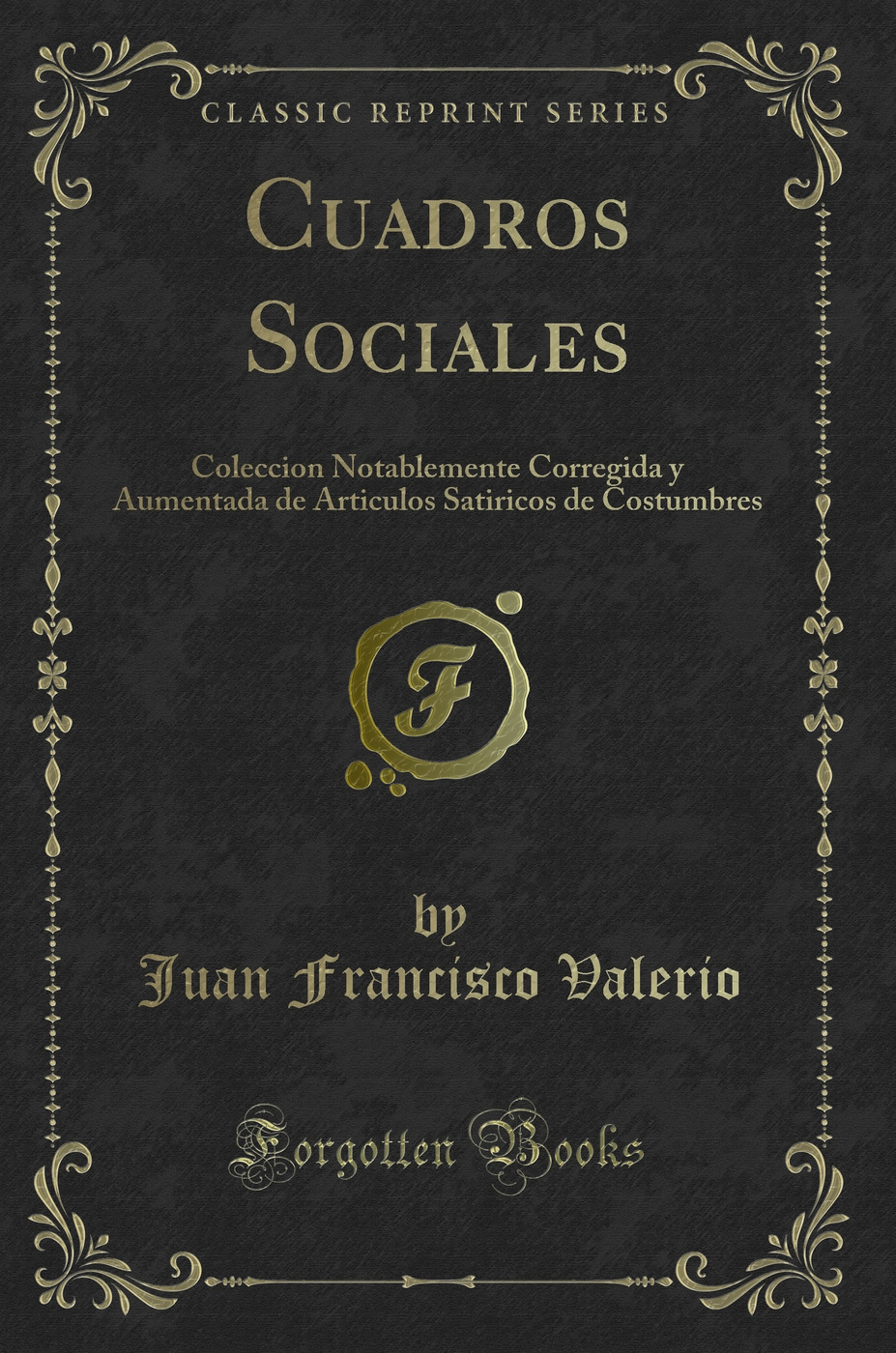 Cuadros Sociales: Coleccion Notablemente Corregida y Aumentada de Articulos Satiricos de Costumbres (Classic Reprint)
