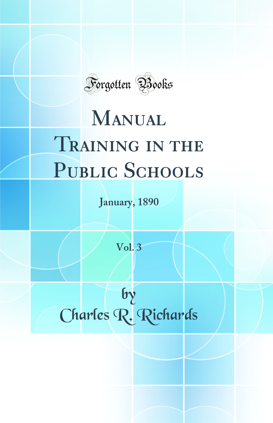 Manual Training in the Public Schools, Vol. 3: January, 1890 (Classic Reprint)
