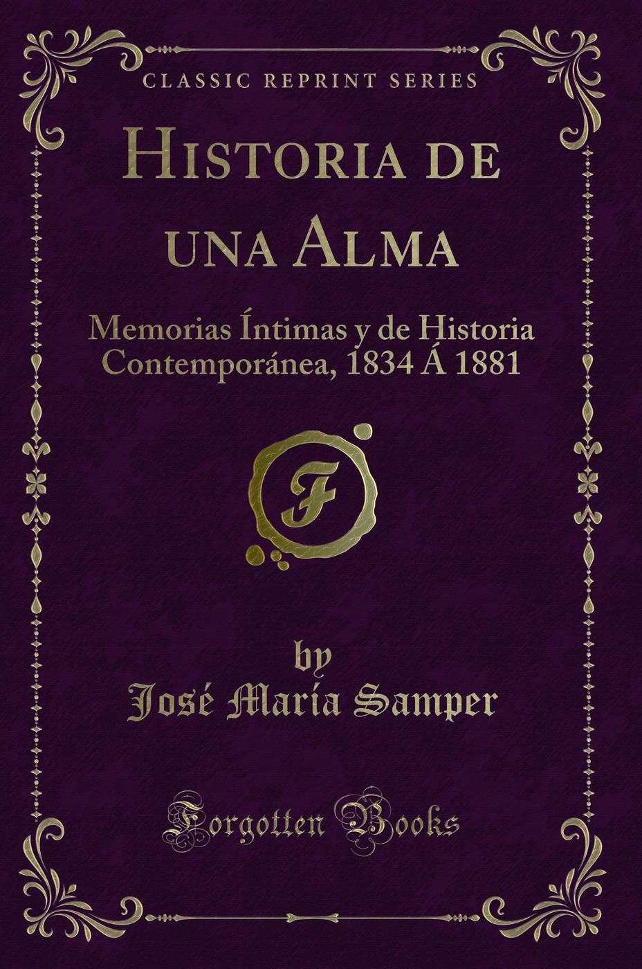 Historia de una Alma: Memorias Íntimas y de Historia Contemporánea, 1834 Á 1881 (Classic Reprint)